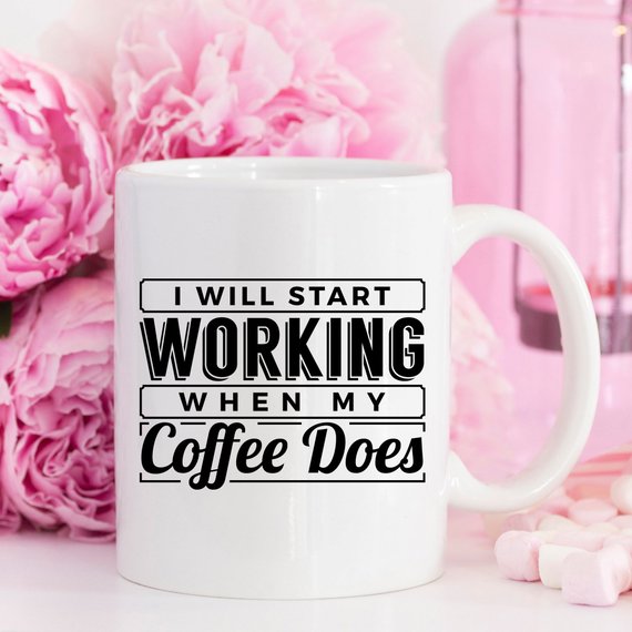 I Start Working When My Coffee Starts Working, No